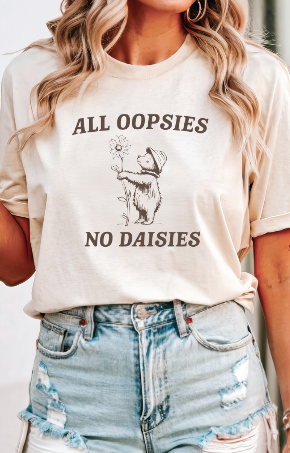 All Oopsies No Daisies (Two Apparel Options) *Pre-Order*